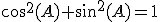cos^{2}(A)+sin^{2}(A)=1